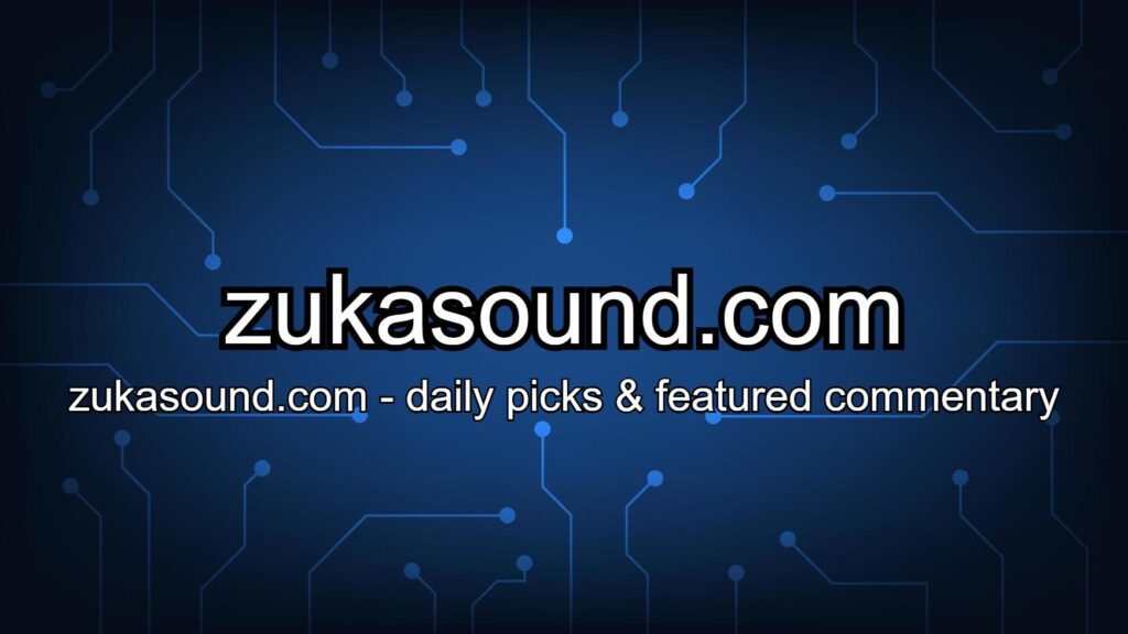 zukasound.com - daily picks & featured commentary