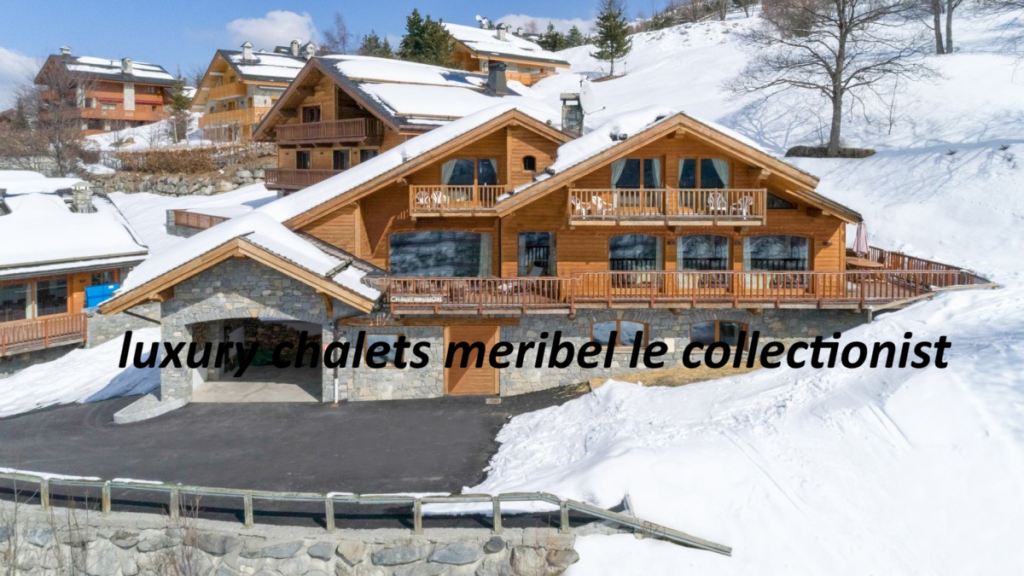 Luxury Chalets Meribel Le Collectionist